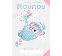 CARNET DE SUIVI NOUNOU: LE CAHIER DE SUIVI IDEAL POUR SUIVRE LES TRANSMISSIONS FAITES ENTRE LES NOUNOUS/ASSISTANTES MATERNELLE ET LES PARENTS DES BEBES ET ENFANTS EN BAS ÂGE