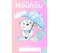 CARNET DE SUIVI NOUNOU: LE CAHIER DE SUIVI IDEAL POUR SUIVRE LES TRANSMISSIONS FAITES ENTRE LES NOUNOUS/ASSISTANTES MATERNELLE ET LES PARENTS DES BEBES ET ENFANTS EN BAS ÂGE
