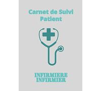 Carnet de Suivi Patient - INFIRMIER / INFIRMIERE: ahier à remplir par l’infirmier libéral ou infirmière libérale lors de sa tournée à domicile - Journal annuel avec 53 semaines - Format Moyen 18x25 cm