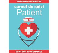 Carnet de Suivi Patient pour INFIRMIER et INFIRMIERE libérale: Carnet de suivi patient qui vous permettra de suivre vos patients pendant vos ... infirmier(e)-agenda infirmière libérale