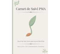 Carnet de Suivi PMA : Journal du Parcours Fertilité - Suivi FIV et Insémination, Rendez-vous Médicaux, Traitements et Émotions: Un carnet pour ... de votre parcours PMA avec douceur et espoir
