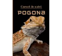 Carnet de suivi Pogona: Agame barbu | Carnet à compléter, courbe de poids et de taille, nourrissage, mues, visites vétérinaire | Format 15.24 cm x 22.86 cm