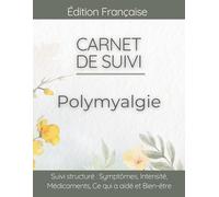 Carnet de Suivi Polymyalgie Rhumatismale PMR: Journal de Bien-être pour Suivre Douleurs Épaules Hanches, Raideur Matinale, Faiblesse Musculaire et Mobilité
