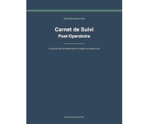 Carnet de Suivi Post-Opératoire: Journal quotidien de convalescence à remplir - Suivi de la douleur, des médicaments, des soins, du repos et des ... une opération et préparer ses consultations