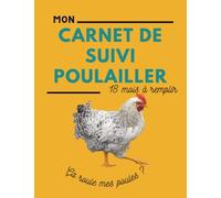 Carnet de suivi Poulailler: A remplir pendant 18 mois | Journal de registre pour elever des poules dans sa ferme ou son jardin y compris poules pondeuses