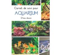 Carnet de Suivi pour Aquarium d'Eau Douce: Gestion | Entretien | Nettoyage | Reproduction des Poissons | Pour les Aquariophiles