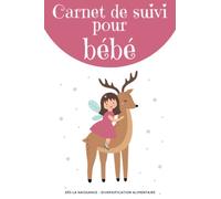 Carnet de suivi pour bébé: Cahier à remplir pour le suivi quotidien de son bébé : repas, sommeil, soin et santé | Un agenda alimentaire avec les ... | Pour la planification des premiers aliments