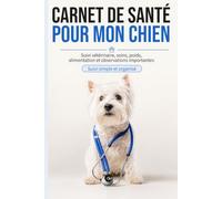 Carnet de suivi pour chien - Santé, vaccinations, poids, éducation et budget | Journal complet pour propriétaire de chien: Carnet santé chien avec ... éducation canine et organisation annuelle