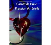 Carnet de Suivi Pression Artérielle: Fiches pour suivre la tension artérielle | Notes importantes | Suivi de Médicaments | 112 pages | Format pratique | Cahier pour suivre votre santé |
