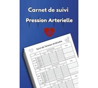 Carnet de Suivi Pression Artérielle: Relevé quotidien de votre Tession Artérielle, Fréquence Cardiaque, 3 Mesures à Noter | Journal pour Surveiller la Pression