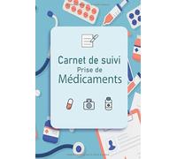 Carnet de suivi Prise de médicaments: Agenda de suivi médical: Journal de suivi de traitements