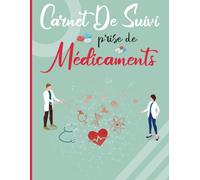 Carnet De Suivi Prise De Médicaments: Carnet De Suivi Médical pour une gestion optimale de vos traitements | Journal à remplir pour suivi des traitements | Suivi de Traitement médical