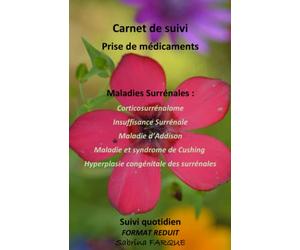 Carnet de suivi Prise de médicaments Maladies Surrénales Format réduit: Corticosurrénalome Insuffisance Surrénale Insuffisance Surrénale Aigüe ... Hyperplasie congénitale des surrénales