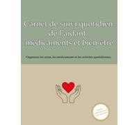 Carnet de suivi quotidien de l’aidant : médicaments et bien-être: 80 jours de suivi des prises (y compris au besoin), constantes vitales, humeur et notes