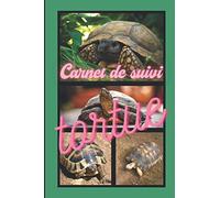 Carnet de suivi santé de ma tortue: permet d'organiser le suivi médical de votre tortue / journal à remplir / suivi vétérinaire et ponte