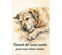 Carnet de Suivi Santé pour Chien Sénior: Journal quotidien 100 jours : Mobilité, Médicaments, Alimentation et Bien-être de mon chien âgé