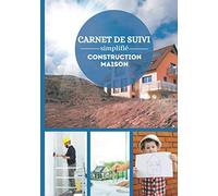 Carnet de suivi simplifié construction maison: Cahier pour suivre la construction de votre maison|Notez et conservez les informations|Suivi de travaux chantier pavillon