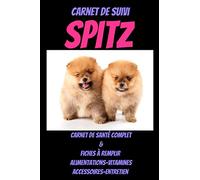 Carnet de suivi SPITZ -eduquer son chiot-education spitz-spitz allemand-spitz japonais-spitz nain-spitz blanc: eduquer son chien-spitz ... chien livre-spitz allemand livre