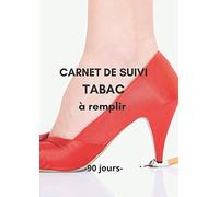Carnet de suivi TABAC à remplir- 90 jours-: Objectif 90 jours pour arrêter de fumer - Méthode Simple avec un tableau de contrôle de consommation de ... | Carnet pré-rempli | Idée de cadeau fumeur