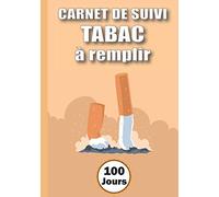 Carnet De Suivi Tabac à Remplir: Objectif 100 jour pour arrêter de fumer - Méthode Simple Avec un tableau de contrôle de consommation de cigarette | Carnet pré-rempli | idée de cadeau fumeur