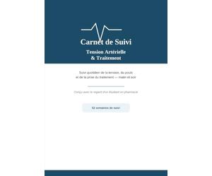 Carnet de Suivi Tension Artérielle et Traitement: Suivi quotidien de la pression artérielle, du pouls et de la prise des médicaments - 52 semaines, conçu avec le regard d'un étudiant en pharmacie