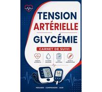 Carnet de Suivi Tension Artérielle Glycémie: Relevé d’Automesure De La Pression Artérielle Tensionnelle et Contrôle Glycémique l’Hypertension et le Diabète Du Pouls Avec Notes