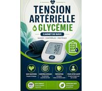 Carnet de Suivi Tension Artérielle Glycémie: Relevé d’Automesure Pression Artérielle et Contrôle Glycémique l’Hypertension et le Diabète Du Pouls Avec Notes fréquence cardiaque organisée au quotidie