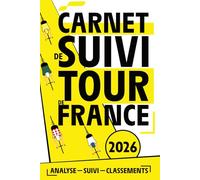 Carnet de Suivi Tour de France 2026: Journal Complet des 21 Étapes, Classements, Pronostics et Analyse du Tour
