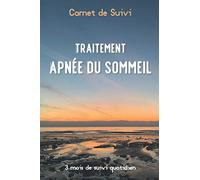 Carnet de Suivi | Traitement Apnée du Sommeil | 3 mois de suivi quotidien: Diagnostiqué(e) pour un Syndrome d’Apnées du Sommeil, ce journal de bord à ... aidera dans le suivi de votre traitement.