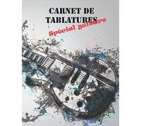 Carnet De Tablatures, Spécial Guitare: Carnet De Tablatures À Remplir Pour Toutes Vos Compositions !