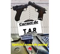 Carnet de TAR : Tir à l'Arme Réglementaire / Tir sportif: carnet de tir spécial arme de poing pour les pratiquants de T.A.R