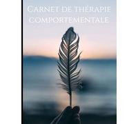 Carnet de thérapie comportementale: Carnet thérapie comportementale, Carnet TTC thérapie comportementale et cognitive, cahier de thérapie, fiche a pré-remplir