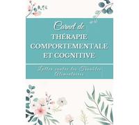 Carnet de Thérapie Comportementale et Cognitive : Lutter contre les Troubles Alimentaires: ❤️ Un jour Une page pour avancer vers votre but grâce à la TCC | Format Simplifié adapté aux Débutants
