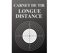 Carnet de Tir Longue Distance: Carnet de tir pour débutants et professionnels - Carnet d'entraînement de tir - Cadeaux pour les tireurs et les tireurs d'élite
