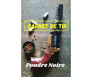 Carnet de tir poudre noire: carnet de note et de suivi spécial armes à poudre noire