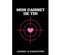 Carnet de tir sportif: Cahier de suivi pour ne rien oublier de vos séances de tir !