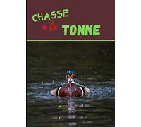 Carnet de Tonne: Carnet de chasse au gibier d’eau à remplir | Journal de bord du sauvaginier pour noter observations et prélèvements | Pour chasse à ... | 116 pages | Format pratique 17,8x25,4 cm