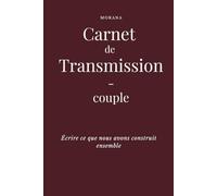 Carnet de Transmission - Couple - Écrire ce qui ne doit pas se perdre: Un carnet guidé pour déposer souvenirs, valeurs et traces essentielles