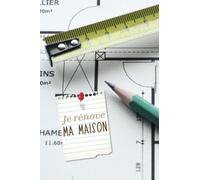 Carnet de travaux rénovation maison: Je rénove ma maison