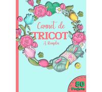 Carnet de Tricot A Remplir: Carnet de Tricotage pour Tricopathe Débutant ou Expert | Cahier Tricot avec des Fiches Préformatées à Compléter pour ... Créations | Cadeau Idéal pour les Tricoteuses
