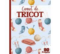 Carnet De Tricot: Cahier de Tricot à Remplir pour Conserver Toutes vos Idées et Créations | Carnet de Tricotage pour Tricopathe Débutant ou Expert | Cadeau Original pour Femme