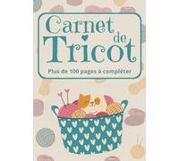 Carnet de Tricot: Cahier de tricot et crochet | Journal de bord à compléter pour conserver toute vos idées et créations au tricot | Fiches pratiques ... pour noter vos projets et créations
