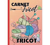 Carnet de Tricot: Journal de Tricot | le Journal de bord à compléter pour conserver toutes vos créations de Tricot | les Fiches ...pour noter vos idées, projets et créations.