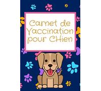 Carnet de vaccination pour Chien: Carnet de vaccination et de suivi de santé de votre chien - 102 Pages