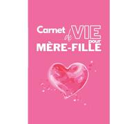 Carnet de vie pour mère-fille: Pour ado et jeune fille - Questions - portraits chinois - espace dialogue - Journal intime à remplir entre mère et fille pour apprendre à mieux se connaître.