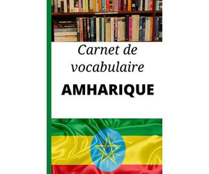 Carnet de vocabulaire Amharique: Cadeau idéal pour noter les mots et apprendre l’Amharique rapidement