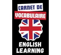 Carnet de Vocabulaire Anglais: Bilingue avec répertoire alphabétique, organisez votre vocabulaire avec ce carnet à remplir, journal pour noter toutes vos traductions et plus