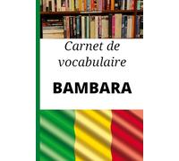 Carnet de vocabulaire Bambara: Cadeau idéal pour noter les mots et apprendre le bambara rapidement