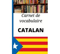 Carnet de vocabulaire Catalan: Cadeau idéal pour noter les mots et apprendre le catalan rapidement. Carnet vierge pour organiser son apprentissage
