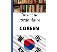 Carnet de vocabulaire Coréen: Cadeau idéal pour apprendre le coréen rapidement
